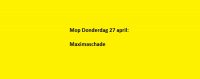 Mop Donderdag 27 april: Maximaschade