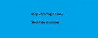 Mop Zaterdag 27 mei: Slechtste drummer