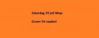 Zaterdag 29 juli Mop: Groen 50 raadsel