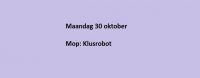 Maandag 30 oktober Mop: Klusrobot