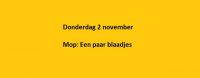 Donderdag 2 november Mop: Een paar blaadjes