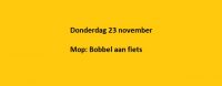 Donderdag 23 november Mop: Bobbel aan fiets
