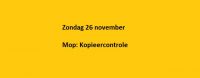 Zondag 26 november Mop: Kopieercontrole
