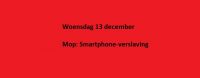 Woensdag 13 december Mop: Smartphone-verslaving