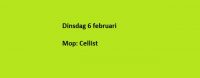 Dinsdag 6 februari Mop: Cellist