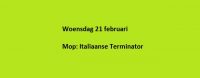 Woensdag 21 februari Mop: Italiaanse Terminator