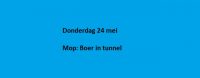 Donderdag 24 mei Mop: Boer in tunnel
