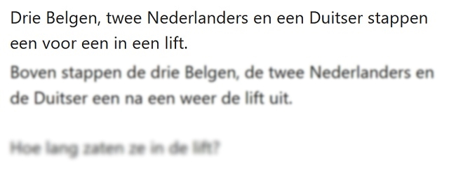 Maandag 31 oktober Mop: Drie Belgen, twee Nederlanders en een Duitser stappen een voor een in een lift